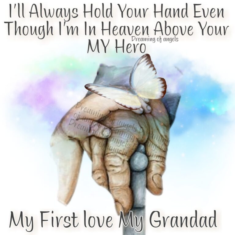 A pair of holding hands with a butterfly. Text reads: I'll Always Hold Your Hand Even Though I'm In Heaven Above Your MY Hero My First love My Grandad