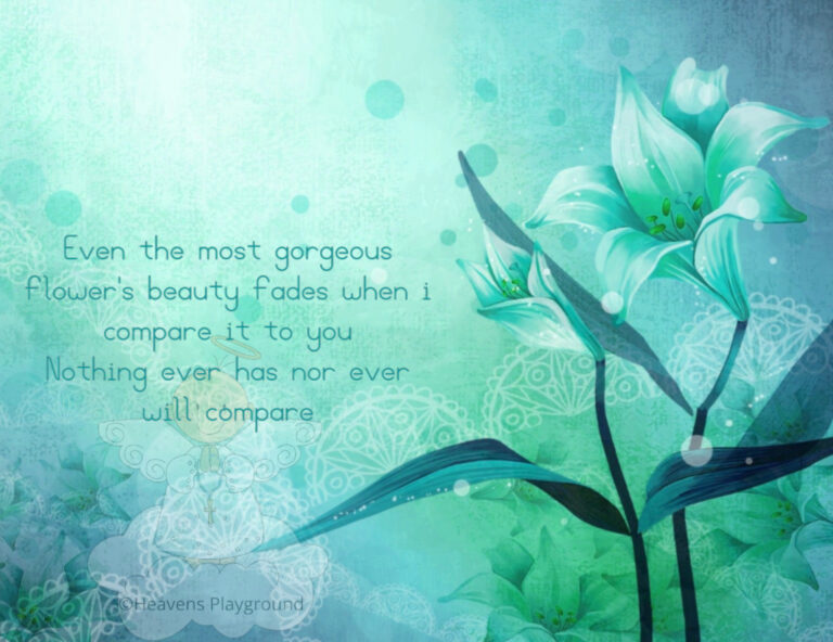 White flowers in a pastel green background. Text reads: Even the most gorgeous flower's beauty fades when i compare it to you Nothing ever has nor ever will compare