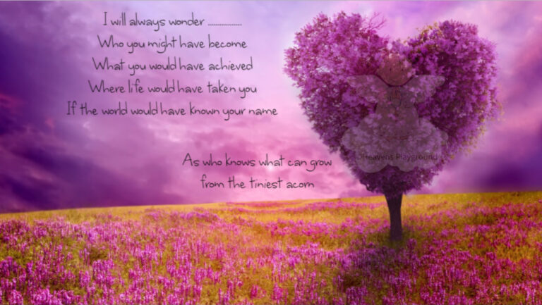 A heart shaped tree against a purple hued sky. Text reads: I will always wonder Who you might have become What you would have achieved Where life would have taken you If the world would have Known your name As who knows what can grow from the tiniest acorn.