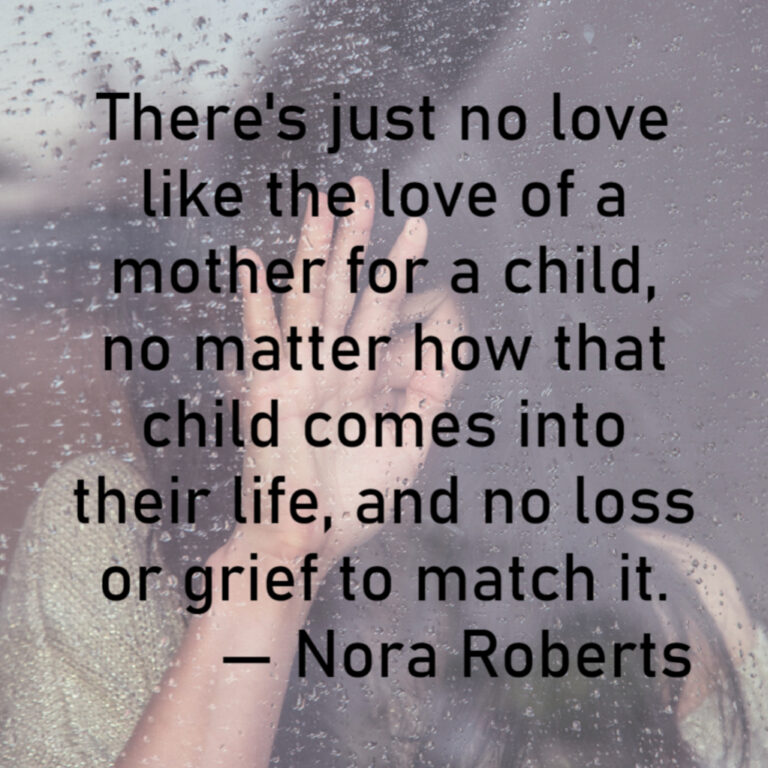 Graphic of a hand on a rainy window. Text reads: There's just no love like the love of a mother for a child, no matter how that child comes into their life, and no loss or grief to match it. - Nora Roberts