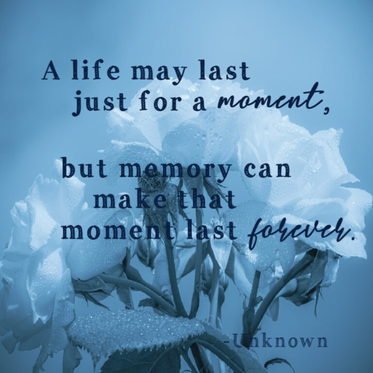 Graphic of blue flowers in the background. Text reads: A life may last just for a moment, but memory can make that moment last forever. By Unknown
