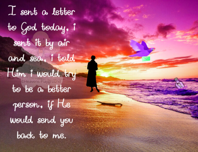 A person in a beach. Above them is a pink and purple hued sky. Text reads: I sent a letter to God today, i sent it by air and sea, i told Him i would try Heavens Playground to be a better person, if He would send you back to me.