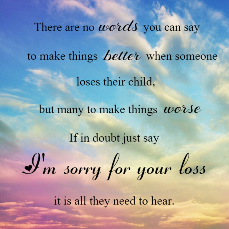 Graphic of a rainbow hued sky. Text reads: There are no words you can say to make things better when someone loses their child, but many to make things worse If in doubt just say I'm sorry for your loss it is all they need to hear.