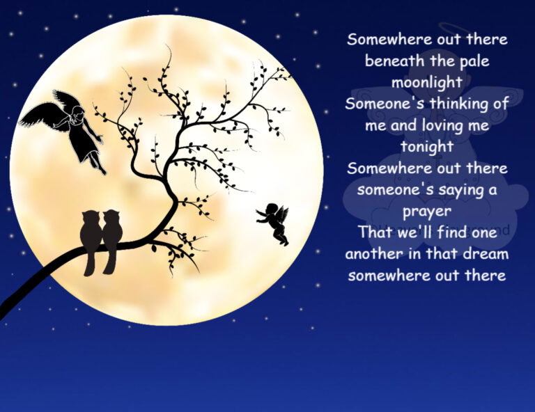 Birds resting on a brand against a bright moon in the evening sky. Text reads: Somewhere out there beneath the pale moonlight Someone's thinking of me and loving me tonight Somewhere out there someone's saying a prayer That we'll find one d another in that dream somewhere out there